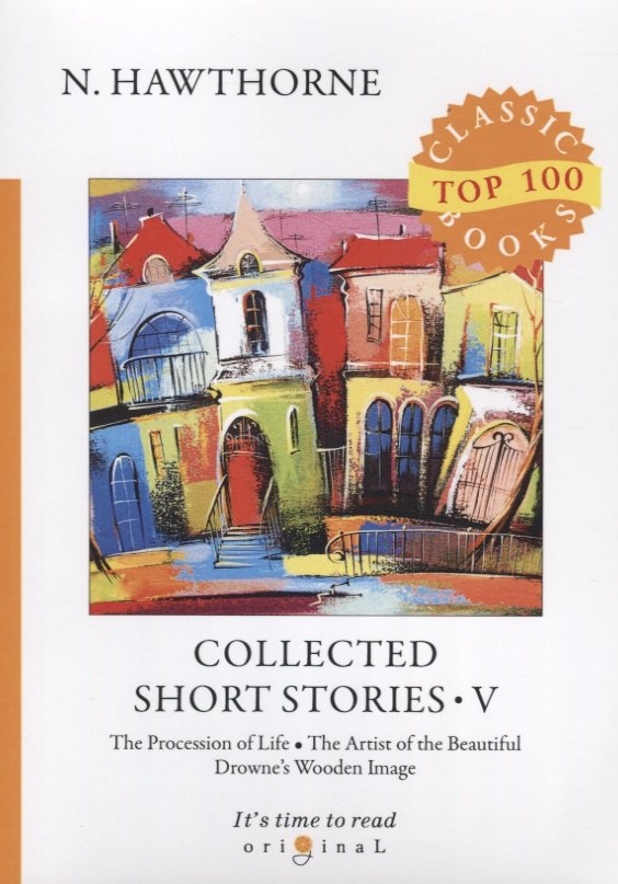 Collected Short Stories V. The Procession of Life. The Artist of the Beautiful. Drownes Wooden Image