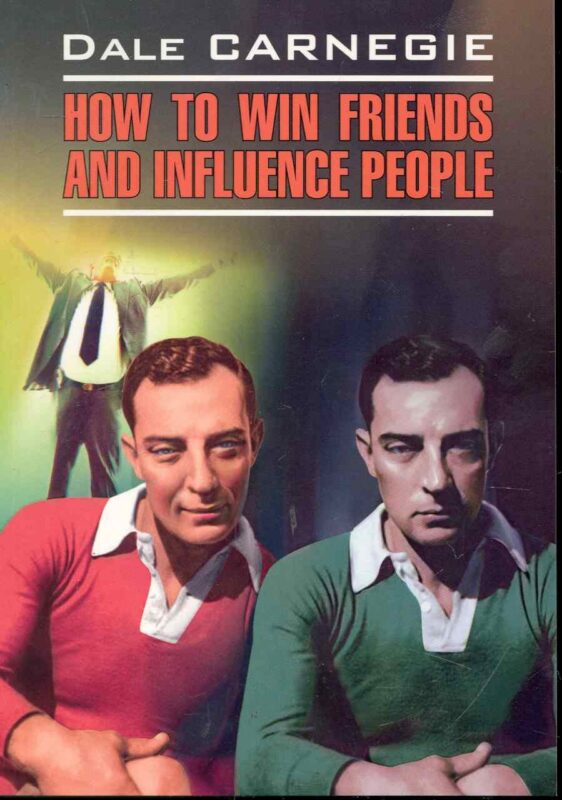 Как завоевать друзей и оказывать влияние на людей: Книга для чтения на английском языке.