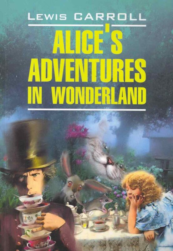 Alices adventures in wonderland. Алиса в Стране Чудес.Алиса в Зазеркалье: Книга для чтения на английском языке