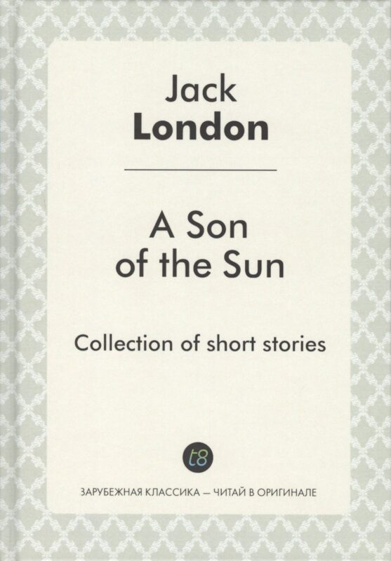 A Son of the Sun = Сын Солнца: на англ.яз. London J.