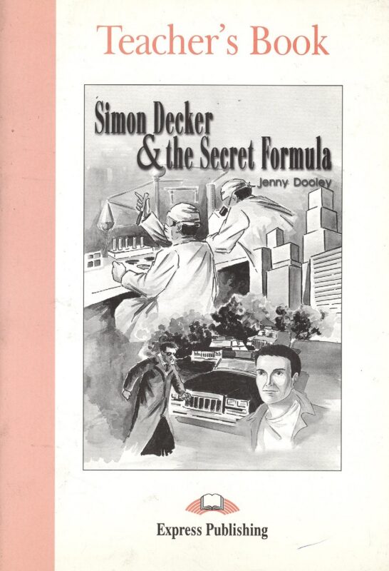 Simon Decker & the Secret Formula. Teacher`s Book. Книга для учителя