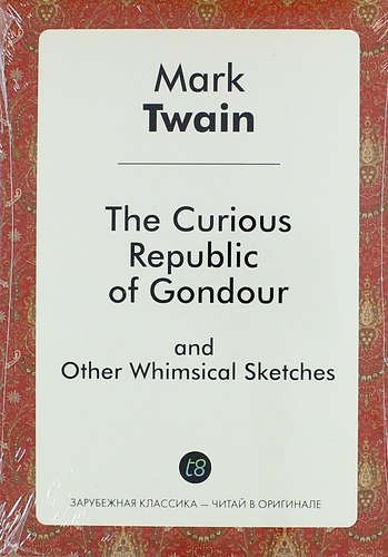 The Curious Republic of Gondour, and Other Whimsical Sketches