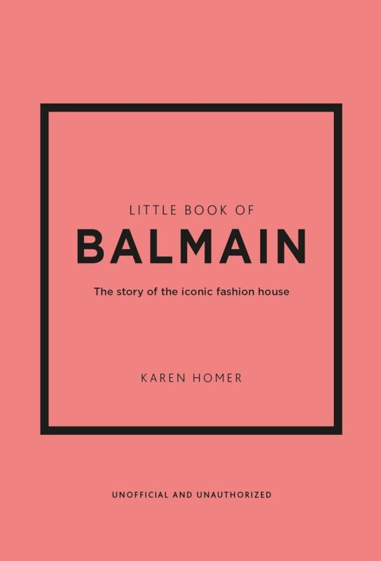 Little Book of Balmain: The story of the iconic fashion house (Little Books of Fashion, 28)